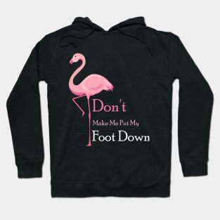 Don't Make Me Put My Foot Down Pink Flamingo Bird T-Shirt Hoodie